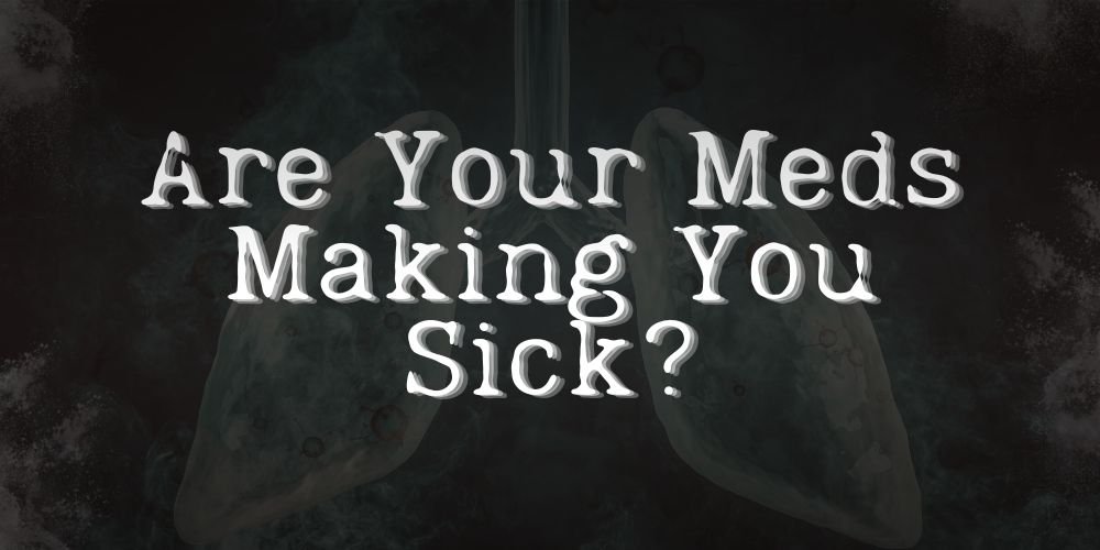 Your Medications are Making You Sick Risks and Dangers of Meds