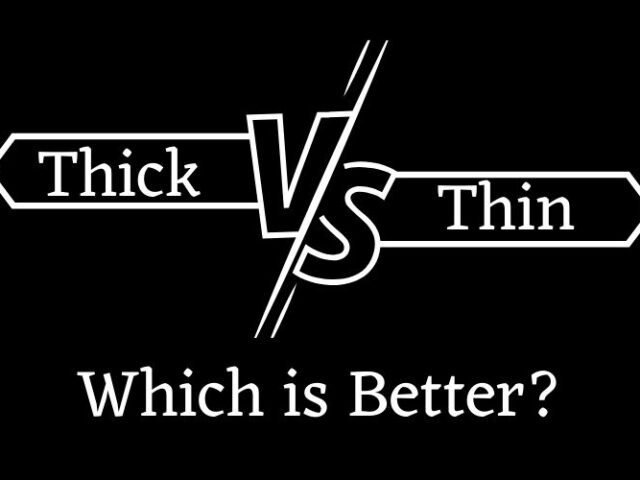 Thick vs Thin_ Which is Better